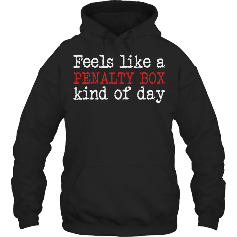 BlackHoodieFunnyHockeyFeelsLikeAPenaltyBoxDayBestGiftForIceHockeyFanIceHockeyPlayer
