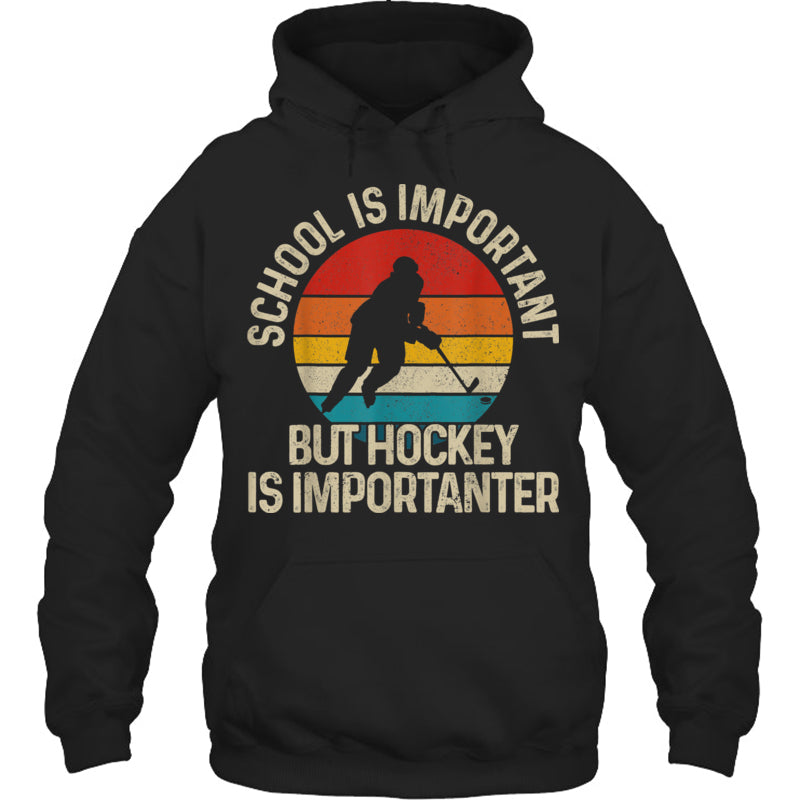 BlackHoodieSchoolIsImportantButHockeyIsImportanterGiftForIceHockeyFanIceHockeyPlayer