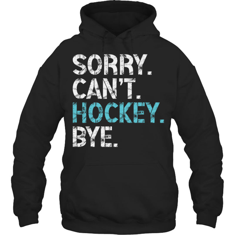 BlackHoodieSorryCan_tHockeyByeFunnyHockeyLoverGiftForIceHockeyFanIceHockeyPlayer