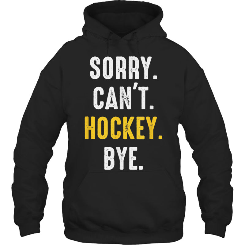 BlackHoodieSorryCan_tHockeyByeMenWomenGiftForIceHockeyFanIceHockeyPlayer