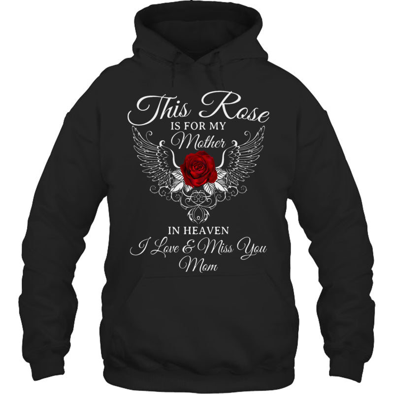 BlackHoodieThisRoseIsForMyMotherInHeavenILove_MissYouMomHeavenMemorialGift
