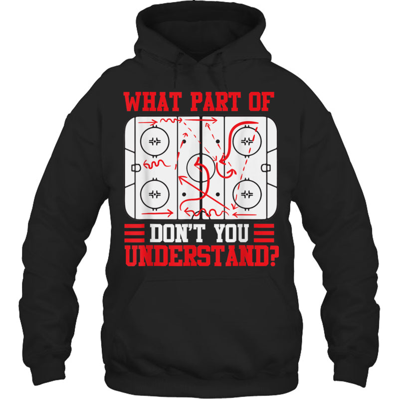 BlackHoodieWhatPartOfHockeyDon_tYouUnderstandGiftForIceHockeyFanIceHockeyPlayer