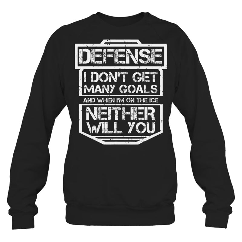 BlackSweatshirtDefenseIDon_tGetManyGoalsGiftForIceHockeyFanIceHockeyPlayer