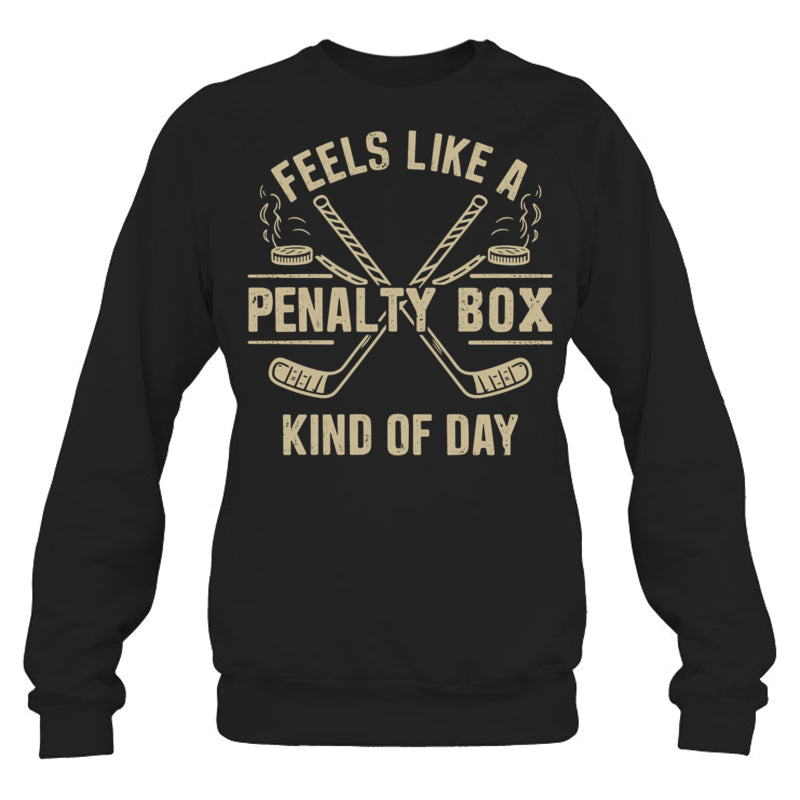 BlackSweatshirtFeelsLikeAPenaltyBoxKindOfDayGiftForIceHockeyFanIceHockeyPlayer