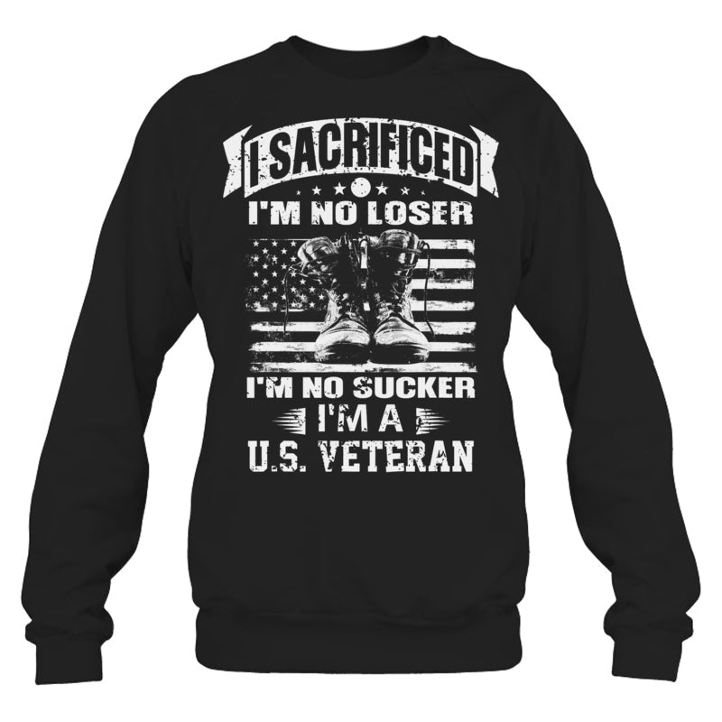 BlackSweatshirtISacrificedI_mNoLoserI_mNoSuckerI_mAUSVeteranGiftForVeteran