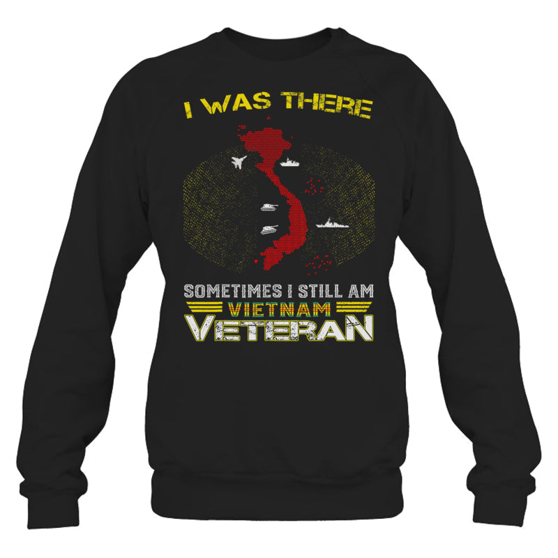 BlackSweatshirtIWasThereSometimesIStillAmVietnamVeteranGiftForVeteran