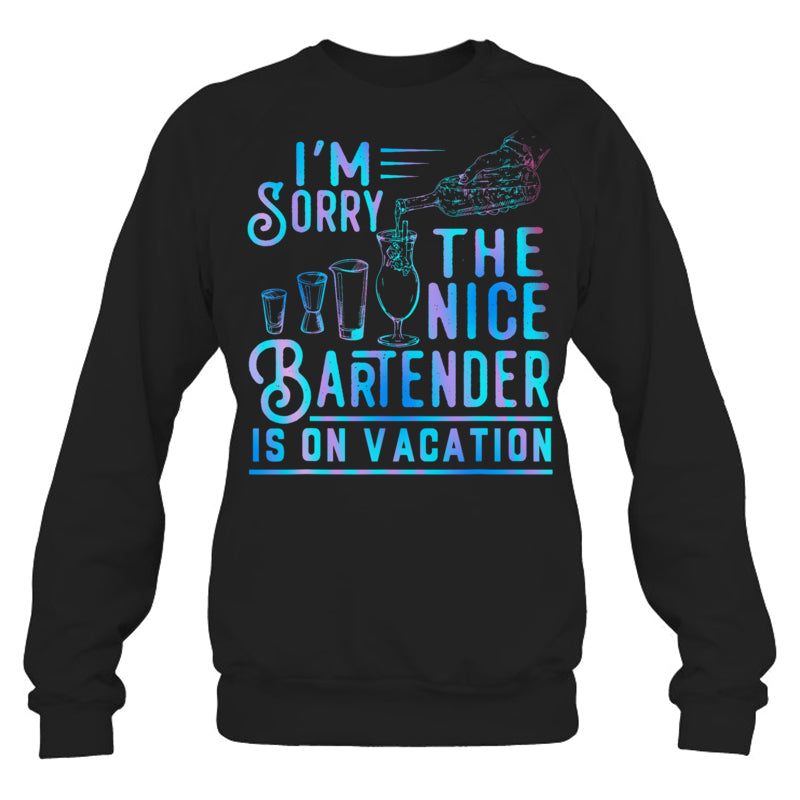 BlackSweatshirtI_mSorryTheNiceBartenderIsOnVacationGiftForBartender