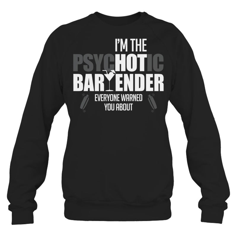 BlackSweatshirtImThePsychoticBartenderEveryoneWarnedYouAboutFunnyBartenderTShirt