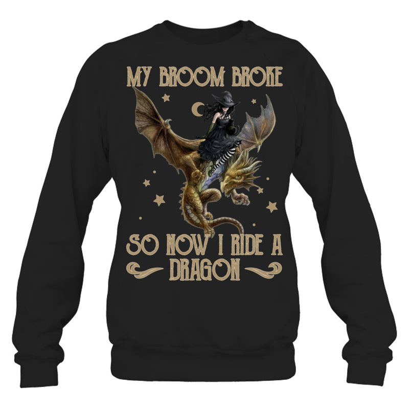 BlackSweatshirtMyBroomBrokeSoNowIRideADragonGiftForDragonLovers