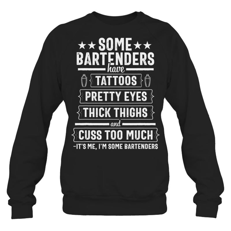 BlackSweatshirtSomeBartendersHaveTattoosPrettyEyesThickThighsGiftForBartender