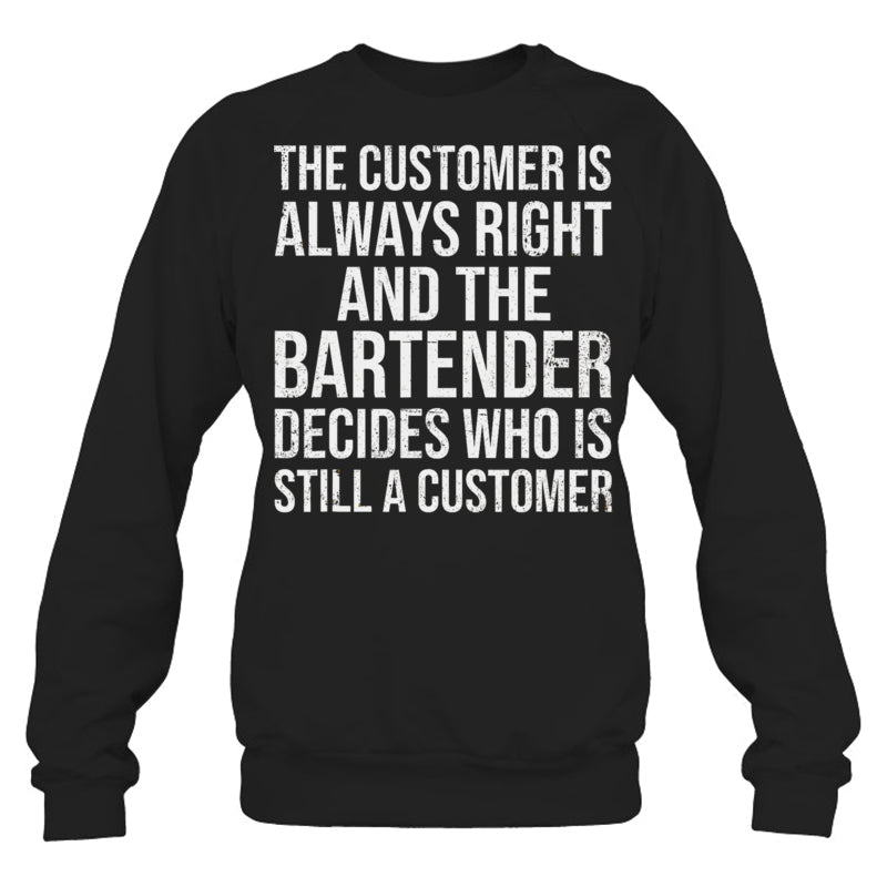 BlackSweatshirtTheCustomerIsAlwaysRightGiftForBartender
