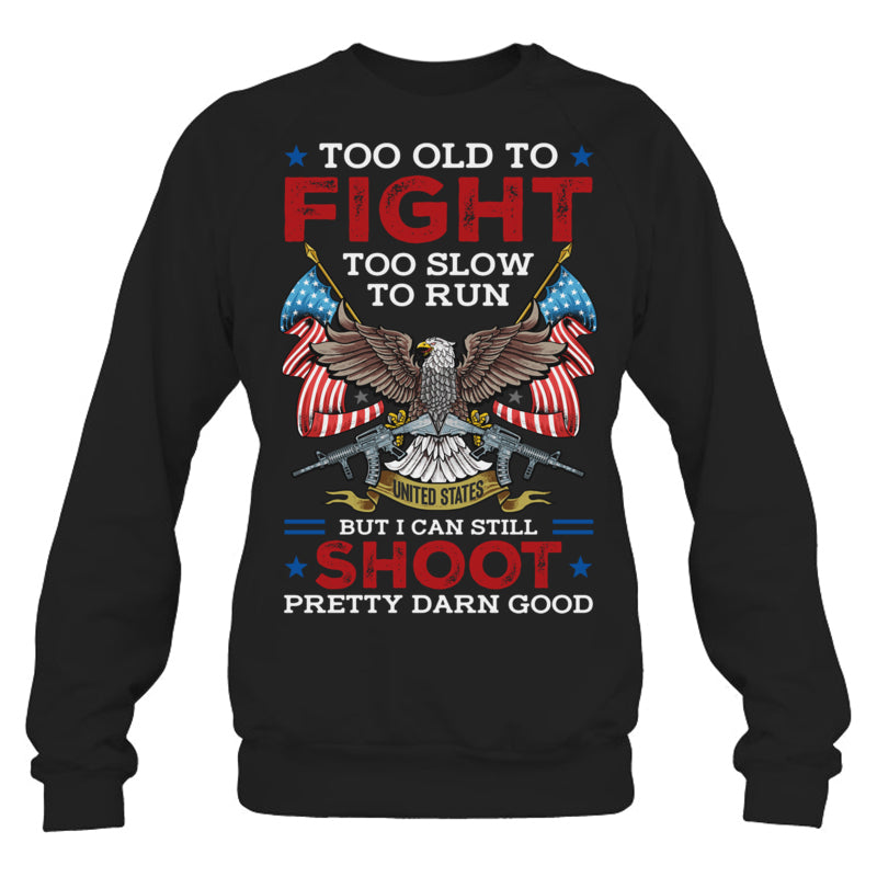 BlackSweatshirtTooOldToFightTooSlowToRunButICanStillShootGiftForVeteran