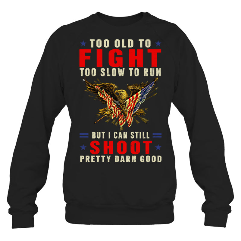 BlackSweatshirtTooOldToFightTooSlowToRunGiftForVeteran