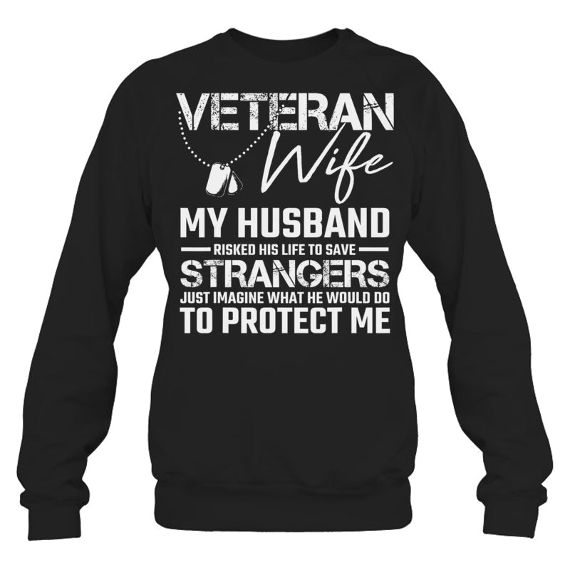 BlackSweatshirtVeteranWifeMyHusbandRiskedHisLifeToSaveStrangersGiftForVeteran