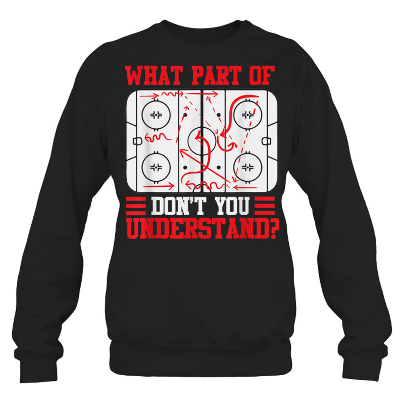 BlackSweatshirtWhatPartOfHockeyDon_tYouUnderstandGiftForIceHockeyFanIceHockeyPlayer