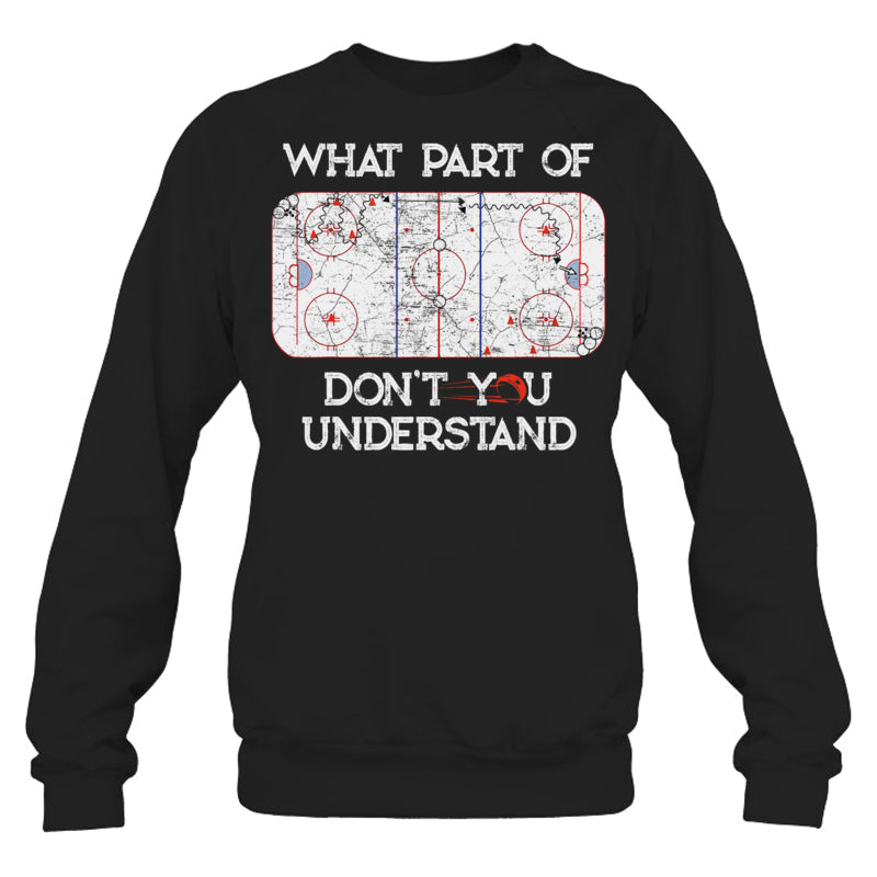 BlackSweatshirtWhatPartOfIceHockeyDontYouUnderstandGiftForIceHockeyFanIceHockeyPlayer