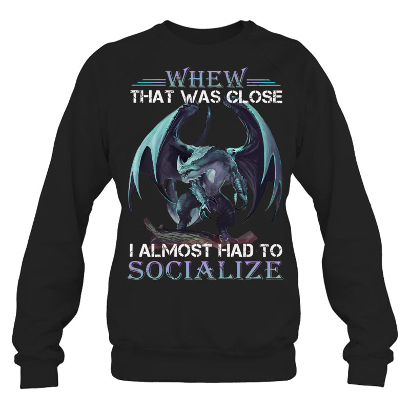 BlackSweatshirtWhenThatWasCloseIAlmostHadToSocializeGiftForDragonLovers