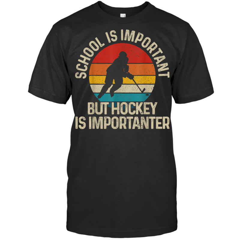 BlackTshirtSchoolIsImportantButHockeyIsImportanterGiftForIceHockeyFanIceHockeyPlayer