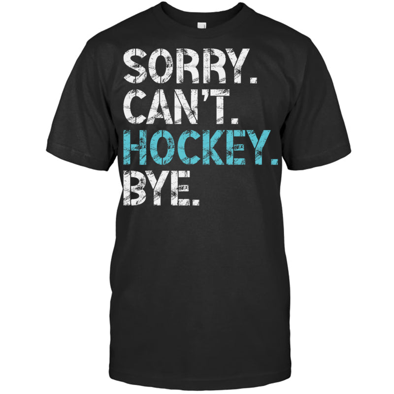 BlackTshirtSorryCan_tHockeyByeFunnyHockeyLoverGiftForIceHockeyFanIceHockeyPlayer