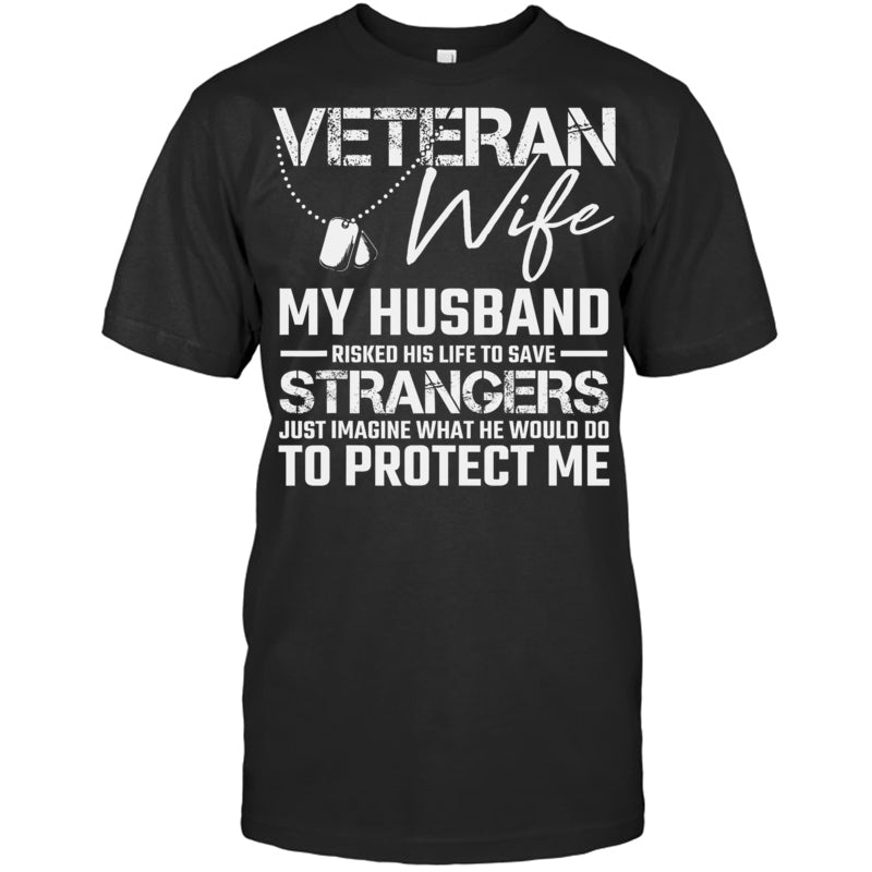 BlackTshirtVeteranWifeMyHusbandRiskedHisLifeToSaveStrangersGiftForVeteran