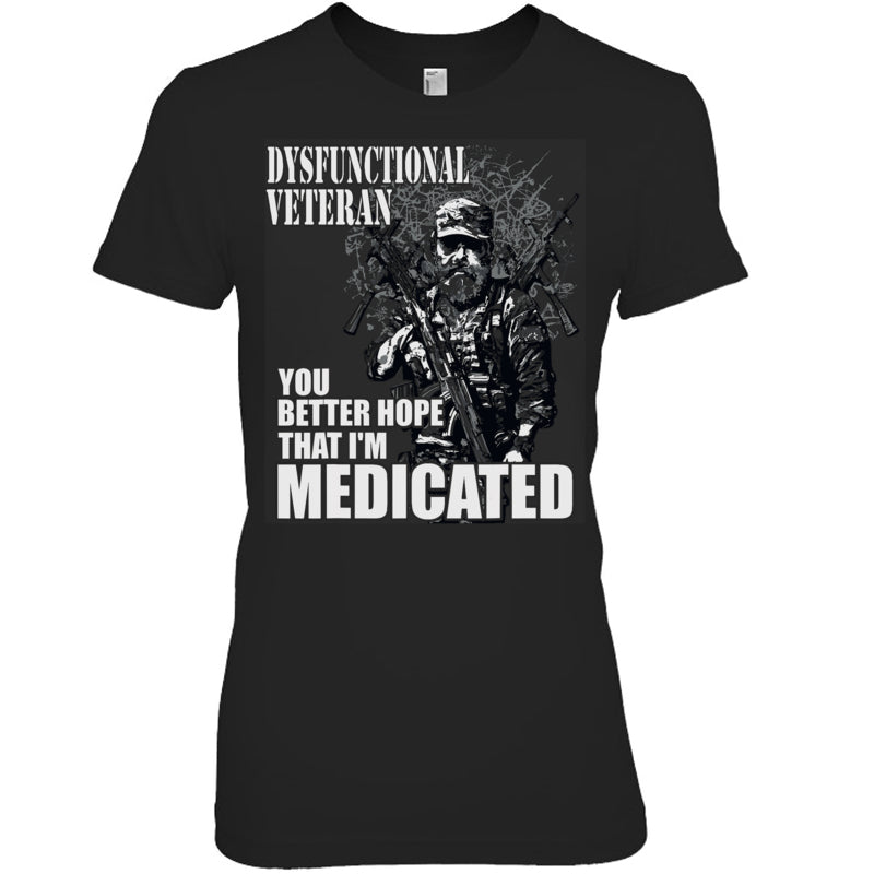 BlackWomanTshirtDysfunctionalVeteranYouBetterHopeThatI_mMedicatedGiftForVeteran