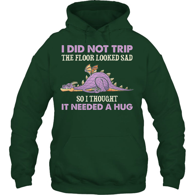 ForestGreenHoodieIDidNotTripTheFloorLookedSadSoIThoughtItDragonGiftForDragonLovers