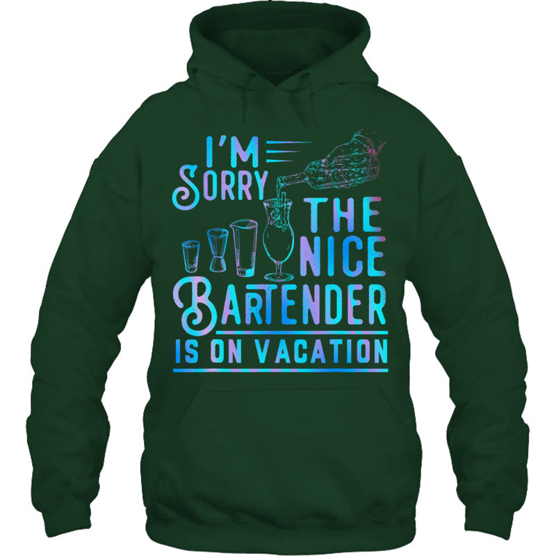 ForestGreenHoodieI_mSorryTheNiceBartenderIsOnVacationGiftForBartender
