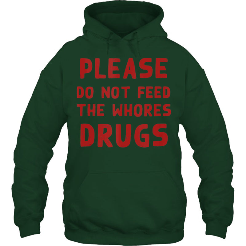 ForestGreenHoodiePleaseDoNotFeedTheWhoresDrugsFunnyNoveltyBartenderTankTopBartenderTShirt