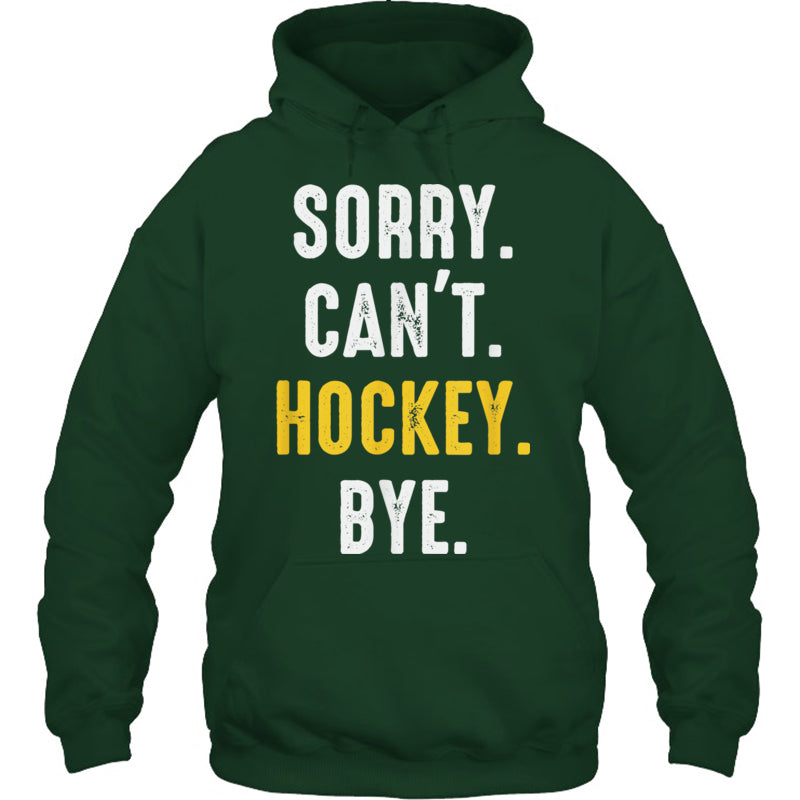 ForestGreenHoodieSorryCan_tHockeyByeMenWomenGiftForIceHockeyFanIceHockeyPlayer