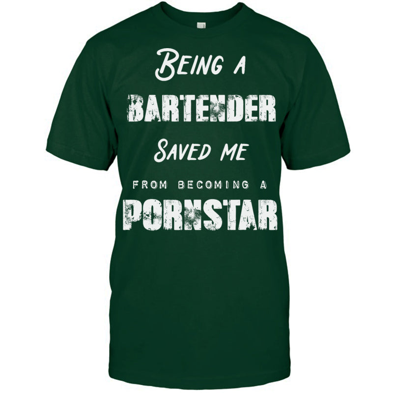 ForestGreenTshirtBeingABartenderSavedMeFromBecomingAPornstarGiftForBartender