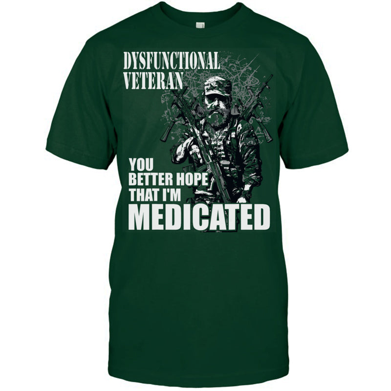 ForestGreenTshirtDysfunctionalVeteranYouBetterHopeThatI_mMedicatedGiftForVeteran