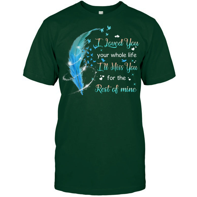 ForestGreenTshirtILovedYouYourWholeLifeI_llMissYouForTheRestOfMineHeaven