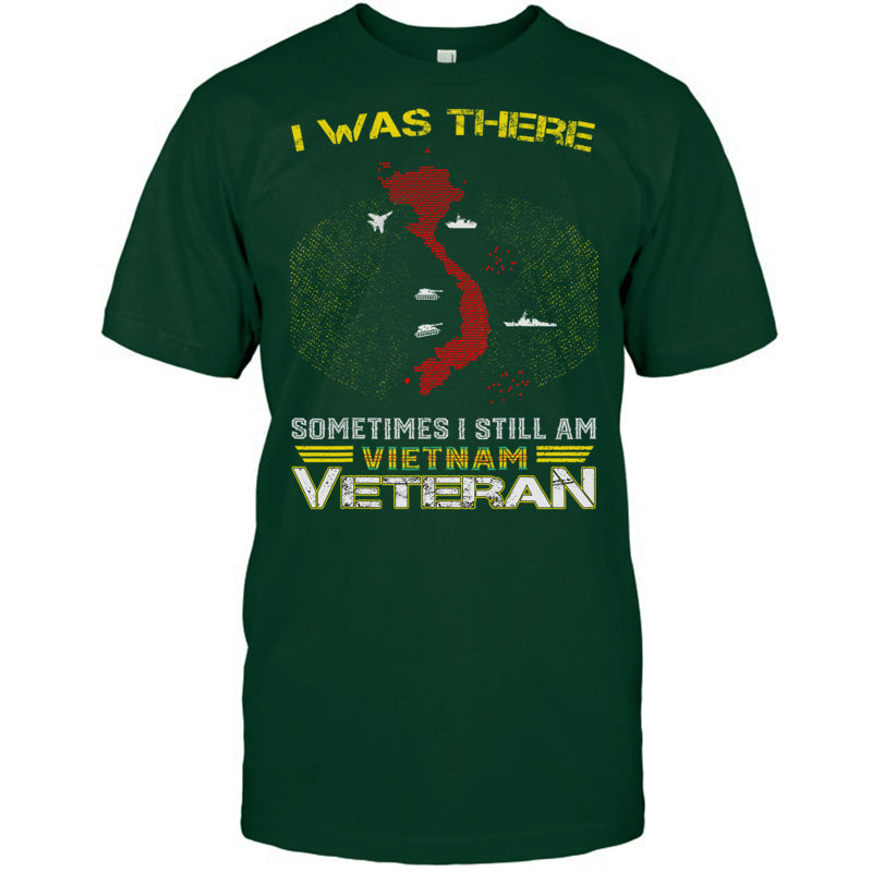 ForestGreenTshirtIWasThereSometimesIStillAmVietnamVeteranGiftForVeteran