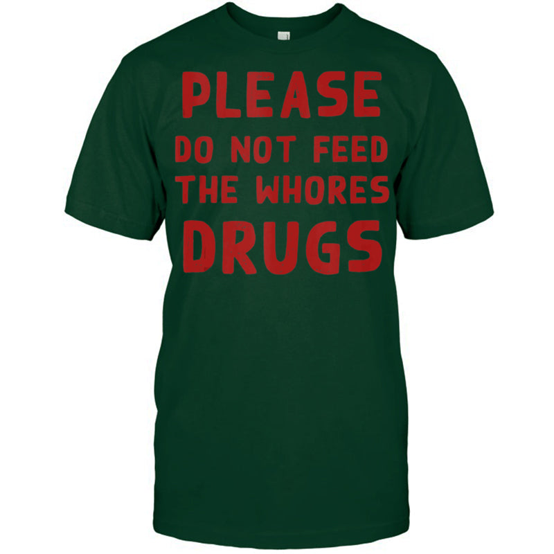 ForestGreenTshirtPleaseDoNotFeedTheWhoresDrugsFunnyNoveltyBartenderTankTopBartenderTShirt