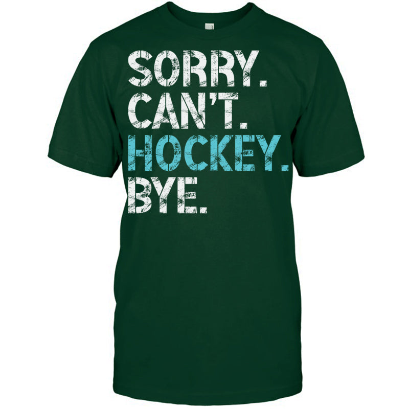 ForestGreenTshirtSorryCan_tHockeyByeFunnyHockeyLoverGiftForIceHockeyFanIceHockeyPlayer