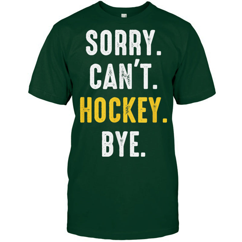 ForestGreenTshirtSorryCan_tHockeyByeMenWomenGiftForIceHockeyFanIceHockeyPlayer
