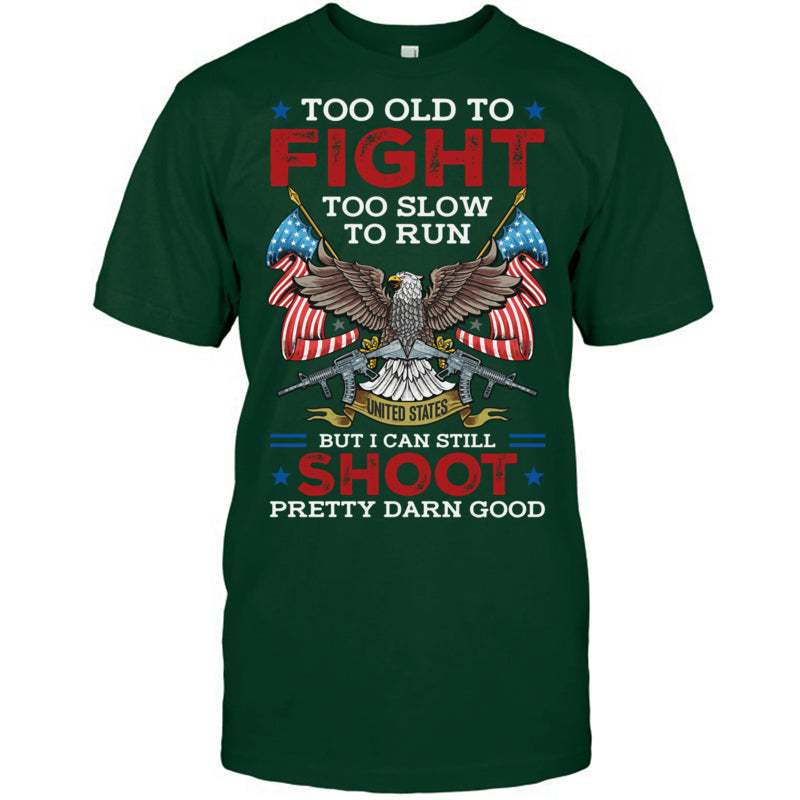 ForestGreenTshirtTooOldToFightTooSlowToRunButICanStillShootGiftForVeteran