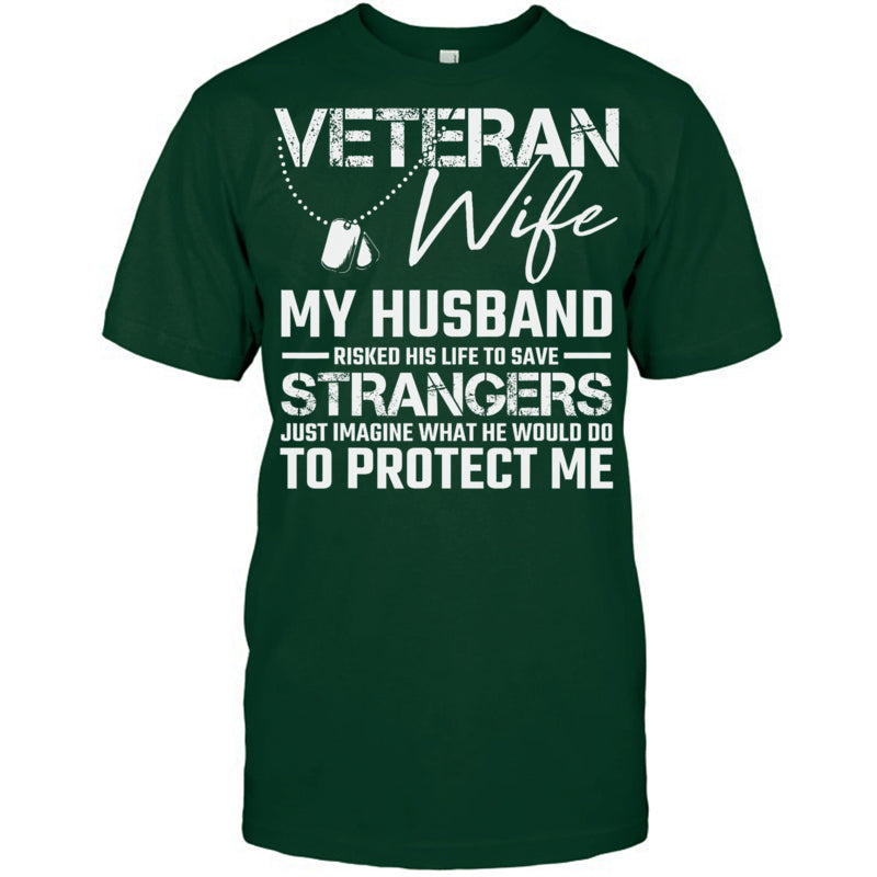 ForestGreenTshirtVeteranWifeMyHusbandRiskedHisLifeToSaveStrangersGiftForVeteran