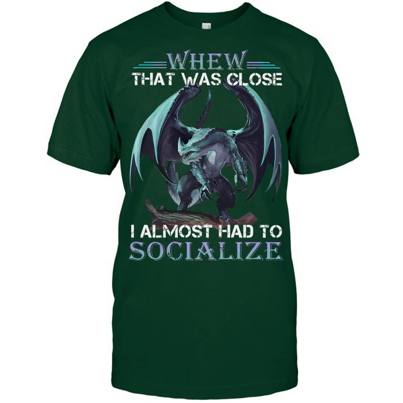 ForestGreenTshirtWhenThatWasCloseIAlmostHadToSocializeGiftForDragonLovers