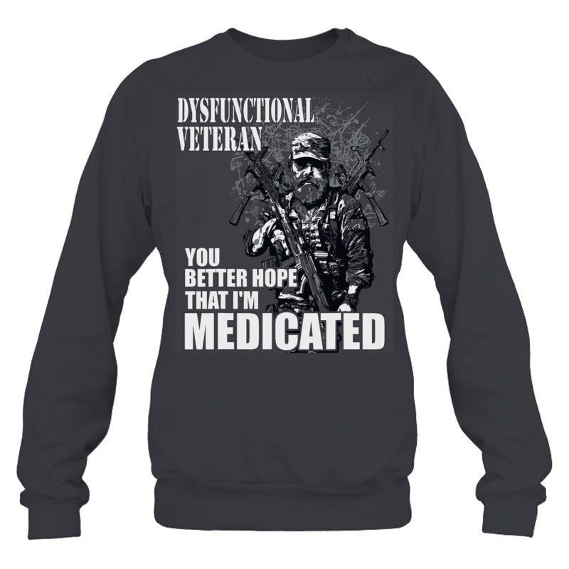 HeatherDarkGreySweatshirtDysfunctionalVeteranYouBetterHopeThatI_mMedicatedGiftForVeteran