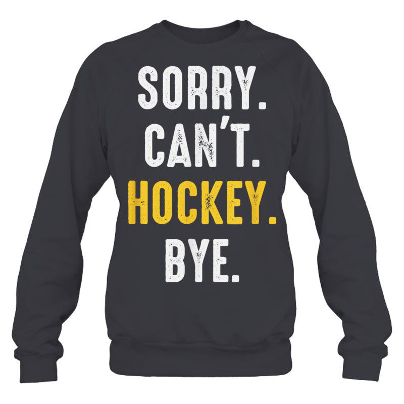 HeatherDarkGreySweatshirtSorryCan_tHockeyByeMenWomenGiftForIceHockeyFanIceHockeyPlayer