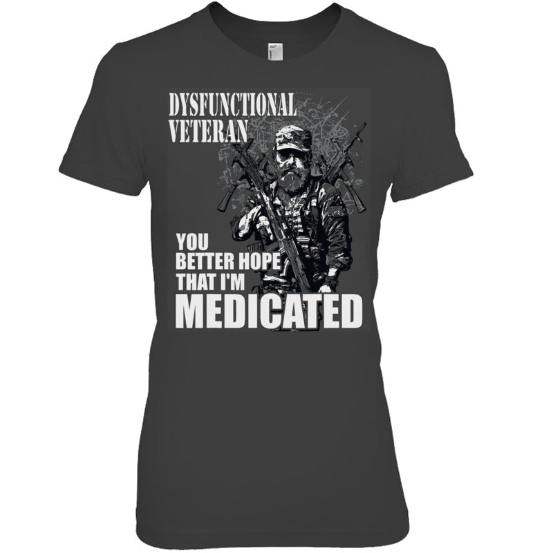 HeatherDarkGreyWomanTshirtDysfunctionalVeteranYouBetterHopeThatI_mMedicatedGiftForVeteran