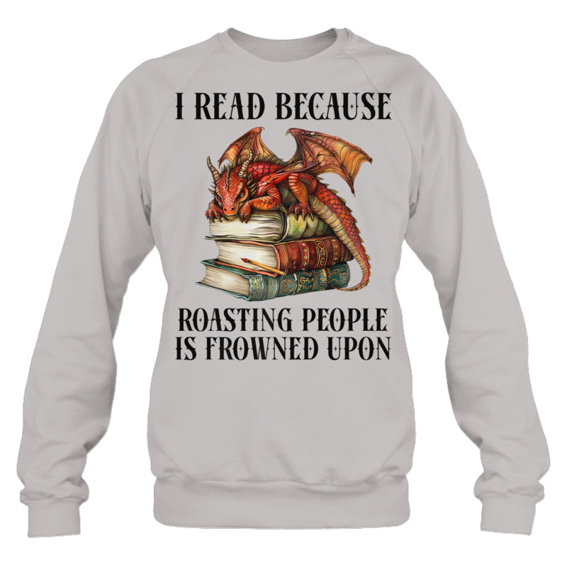 HeatherGreySweatshirtIReadBecauseRoastingPeopleIsFrownedUponDragonBookGiftForDragonLovers