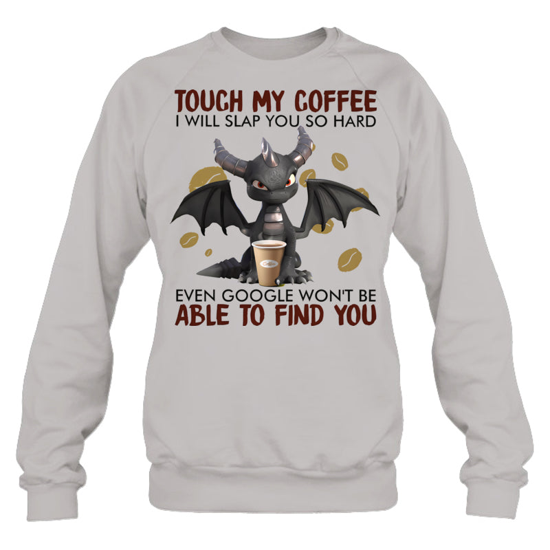 HeatherGreySweatshirtTouchMyCoffeeIWillSlapYouSoHardGiftForDragonLovers