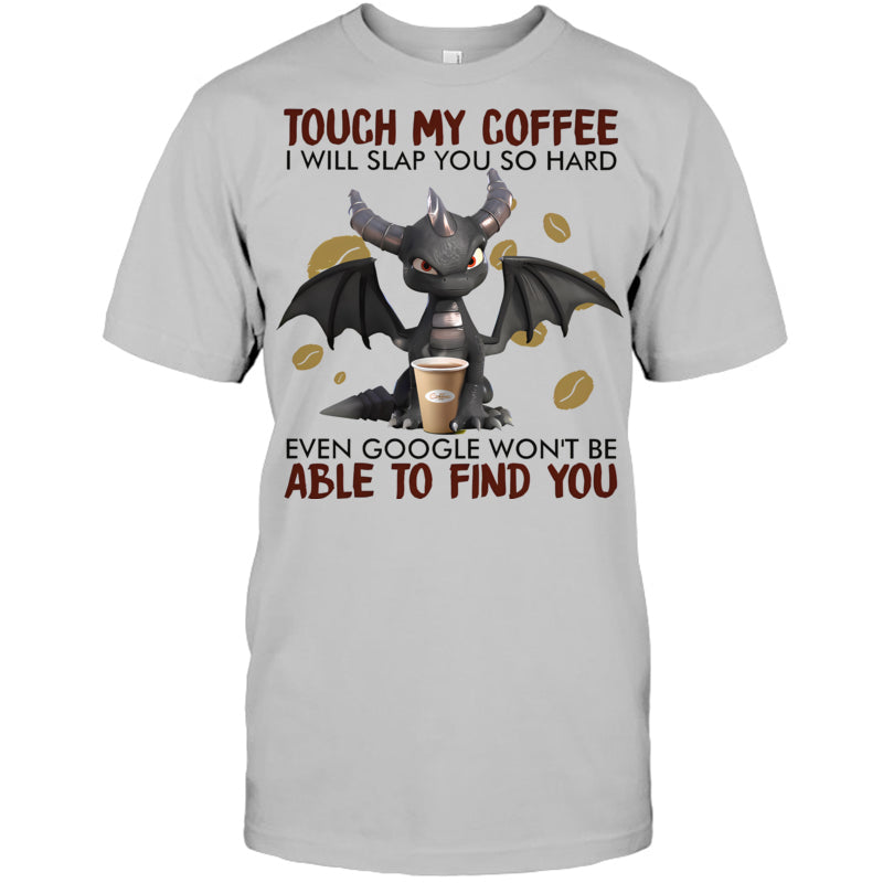 HeatherGreyTshirtTouchMyCoffeeIWillSlapYouSoHardGiftForDragonLovers