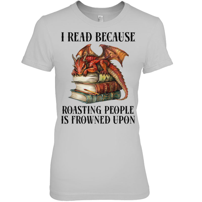 HeatherGreyWomanTshirtIReadBecauseRoastingPeopleIsFrownedUponDragonBookGiftForDragonLovers