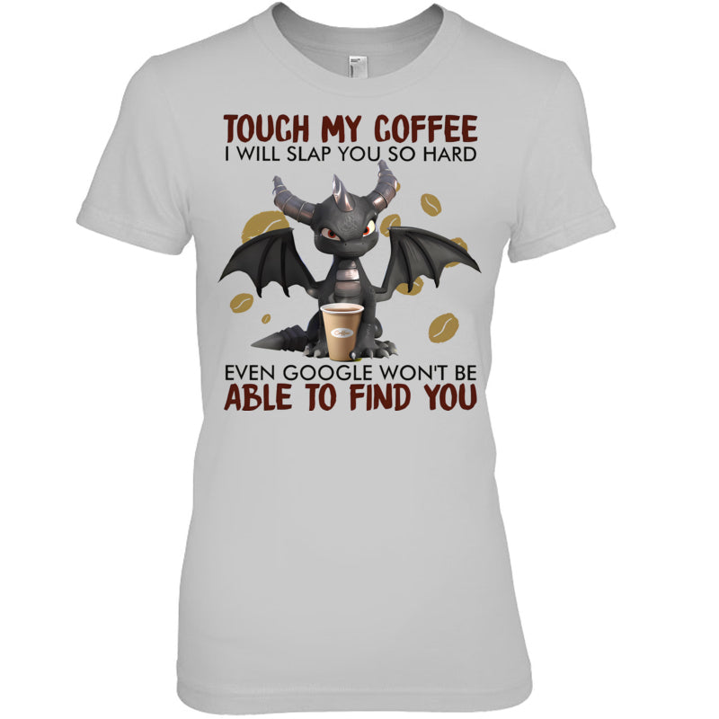 HeatherGreyWomanTshirtTouchMyCoffeeIWillSlapYouSoHardGiftForDragonLovers