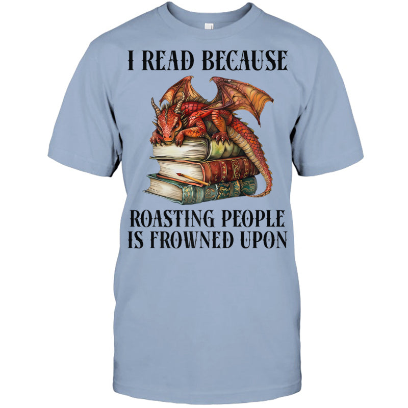 LightBlueTshirtIReadBecauseRoastingPeopleIsFrownedUponDragonBookGiftForDragonLovers