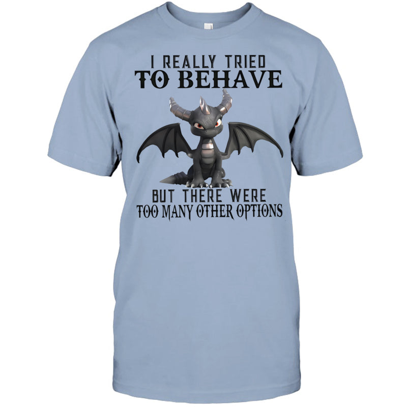 LightBlueTshirtIReallyTriedToBehaveButThereWereTooManyOtherOptionsGiftForDragonLovers