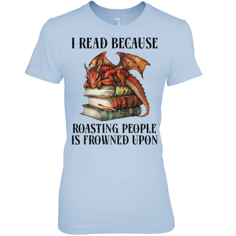 LightBlueWomanTshirtIReadBecauseRoastingPeopleIsFrownedUponDragonBookGiftForDragonLovers
